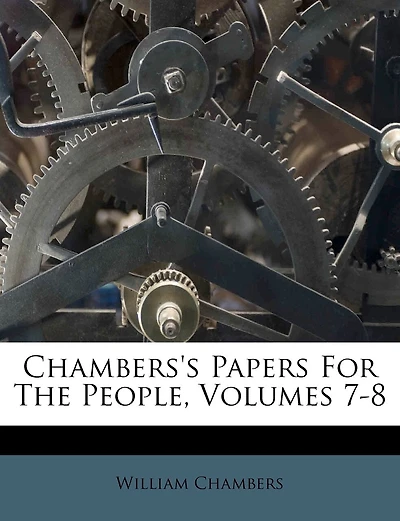 Chambers's Papers For The People, Volumes 7-8