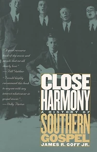 Close Harmony: A History Of Southern Gospel