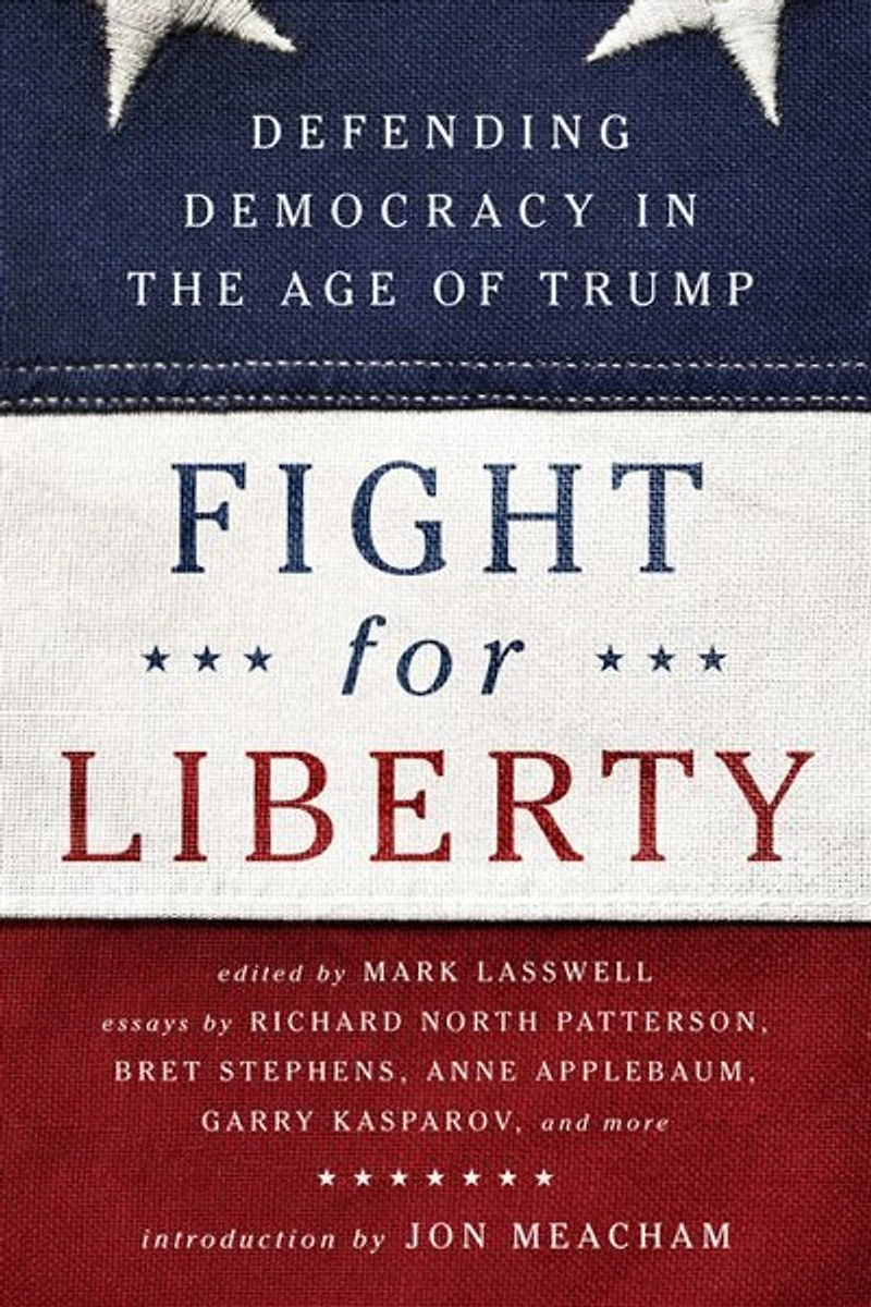 Fight for Liberty: Defending Democracy the Age of Trump