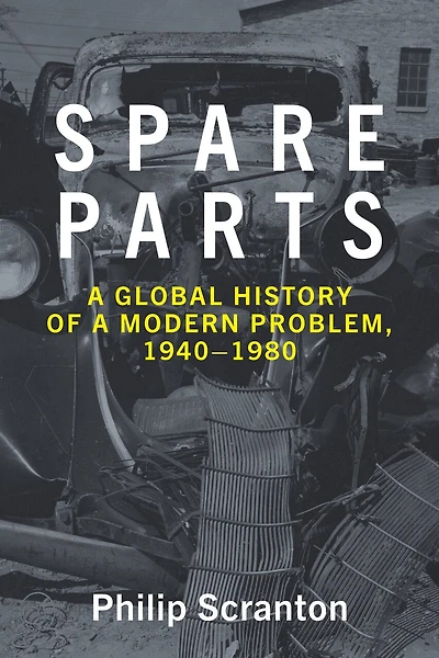 Spare Parts: A Global History of a Modern Problem, 1940-1980