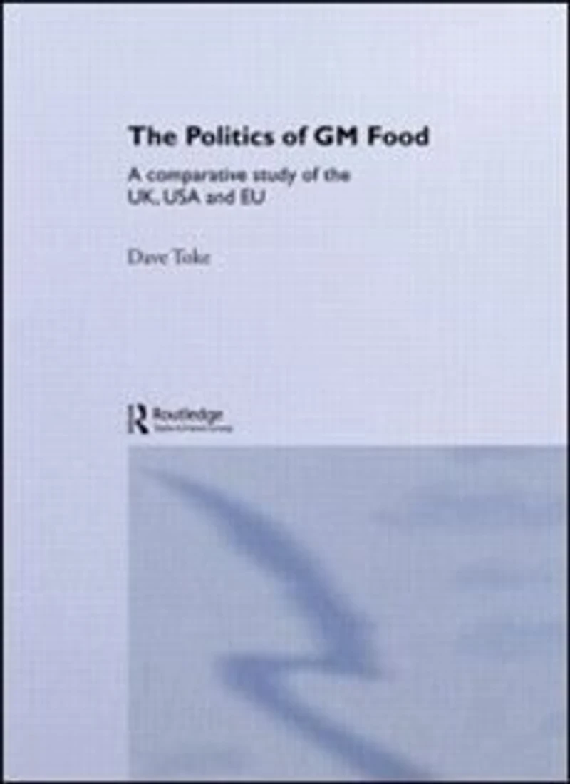 the Politics of GM Food: A Comparative Study UK, USA and EU