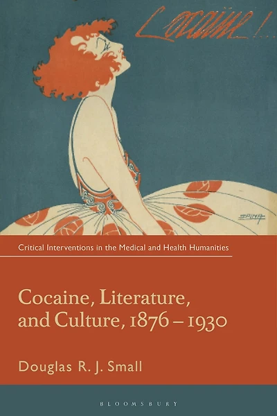 Cocaine, Literature, and Culture, 1876-1930