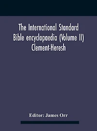 The International standard Bible encyclopaedia (Volume II) Clement-Heresh