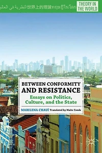 Between Conformity and Resistance: Essays on Politics, Culture, the State