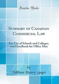 Summary of Canadian Commercial Law: for Use Schools and Colleges, Handbook Office Men (Classic Reprint)