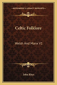 Celtic Folklore: Welsh And Manx V1