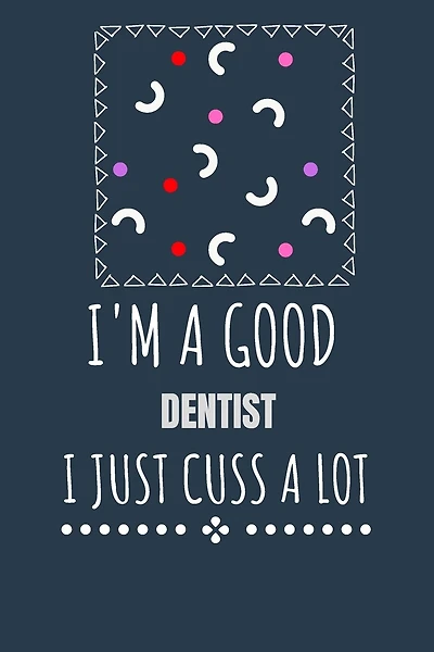I'm a Good Dentist I Just Cuss a Lot: Keep Track Of Plans by Drawing Calendars that Work for You