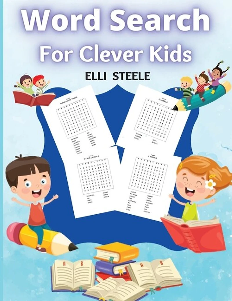 Word Search For Clever Kids: Challenging Search And Find Puzzle Games For Boys And Girls Ages 6 To 12 Years Old To Sharpen The M