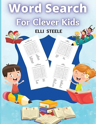 Word Search For Clever Kids: Challenging Search And Find Puzzle Games For Boys And Girls Ages 6 To 12 Years Old To Sharpen The M