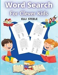 Word Search For Clever Kids: Challenging Search And Find Puzzle Games For Boys And Girls Ages 6 To 12 Years Old To Sharpen The M