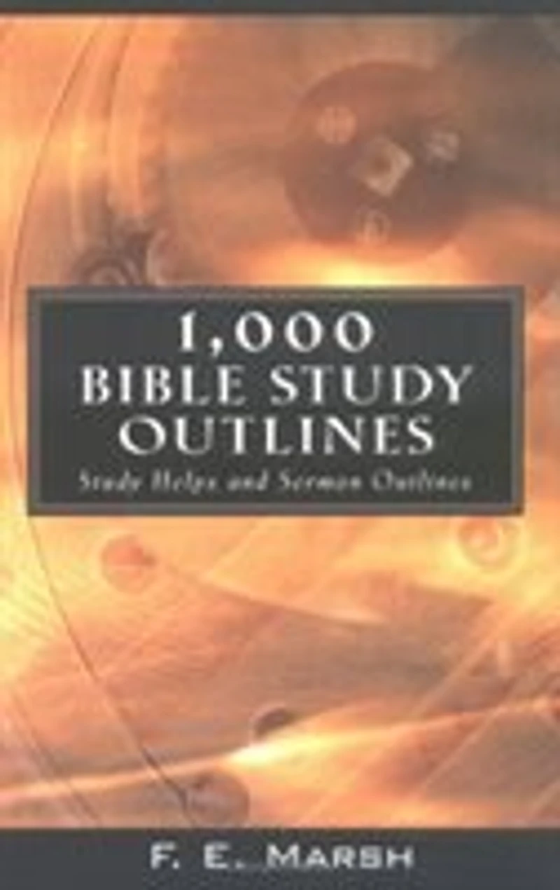 1,000 Bible Study Outlines: Study Helps and Sermon Outlines