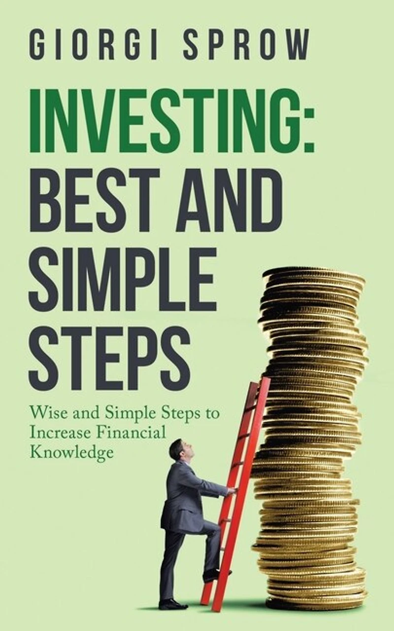 Investing: Best And Simple Steps: Wise Steps To Increase Financial Knowledge