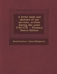 A letter book and abstract of out services, written during the years 1743-1751  - Primary Source Edition