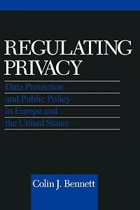 Regulating Privacy: Data Protection and Public Policy Europe the United States