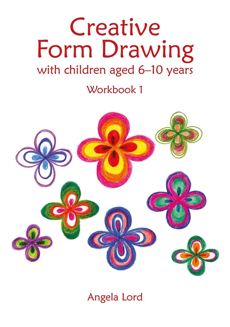 Creative Form Drawing with Children ages 6-10: Workbook 1