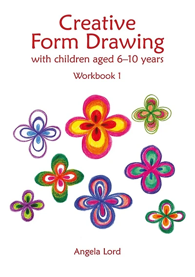 Creative Form Drawing with Children ages 6-10: Workbook 1
