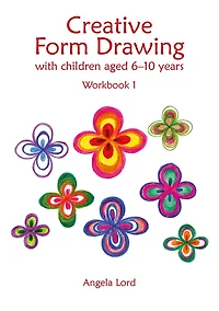 Creative Form Drawing with Children ages 6-10: Workbook 1
