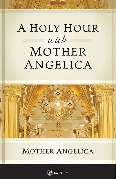 A Holy Hour with Mother Angelica