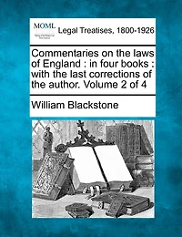 Commentaries on the laws of England: in four books: with the last corrections of the author. Volume 2 of 4