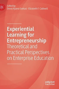 Experiential Learning for Entrepreneurship: Theoretical and Practical Perspectives on Enterprise Education