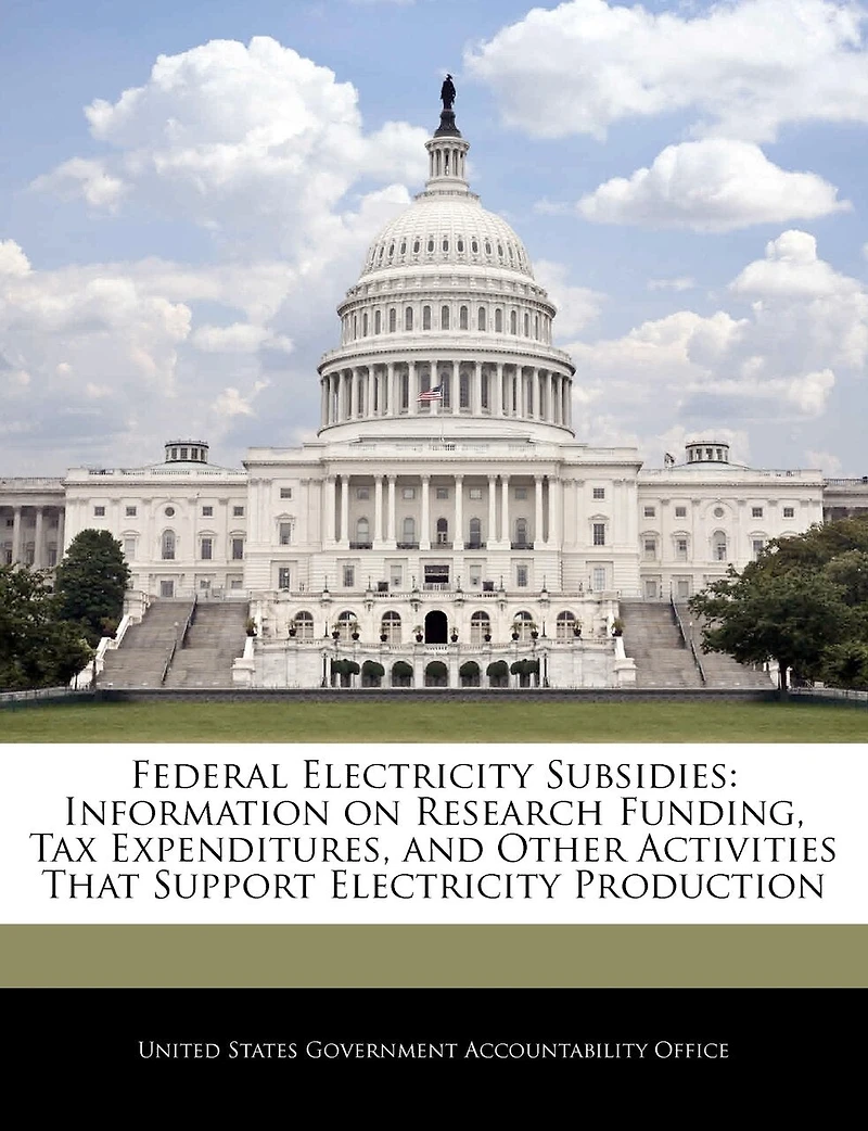 Federal Electricity Subsidies: Information on Research Funding, Tax Expenditures, and Other Activities That Support Electricity Production