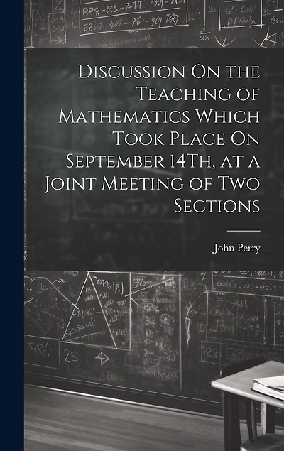 Discussion On the Teaching of Mathematics Which Took Place On September 14Th, at a Joint Meeting of Two Sections