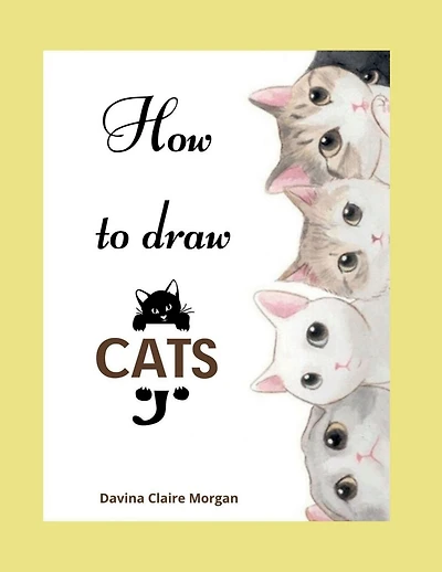 How to draw Cats: Cat Coloring and Activity Book For Kids Ages 3-8 Easy and Fun Drawing Book for Boys, Girls and Kids Ages 3-8
