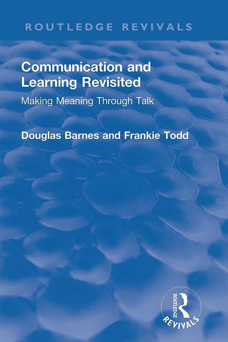 Communication and Learning Revisited: Making Meaning Through Talk