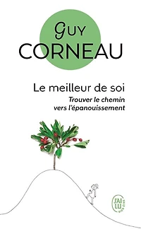 Le meilleur de soi : le rencontrer, le nourrir, l'exprimer: le rencontrer, le nourrir, l'exprimer