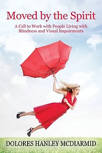 Moved By The Spirit: A Call To Work With People Living With Blindness And Visual Impairments