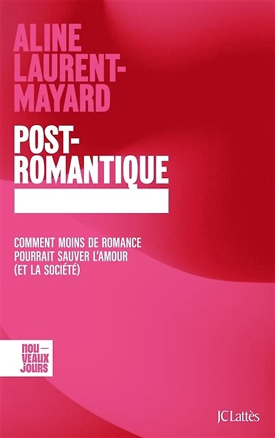 Post-romantique: comment moins de romance pourrait sauver l'amour (et la société)