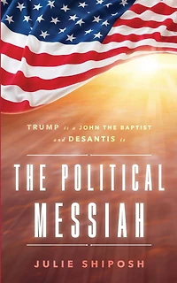 the Political Messiah: Trump Is a John Baptist and DeSantis Messiah