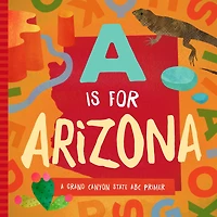 A Is For Arizona: A Grand Canyon State Abc Primer