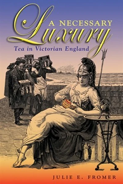 A Necessary Luxury: Tea Victorian England