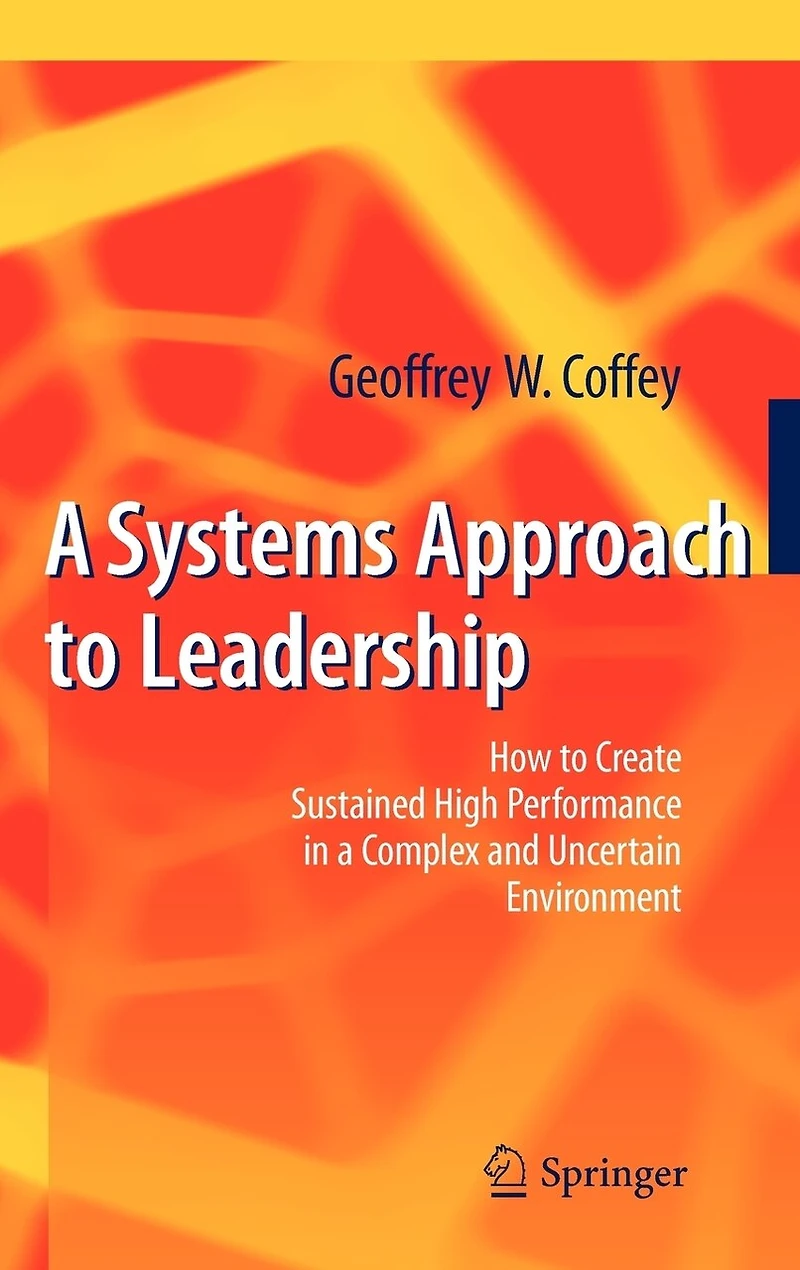 a Systems Approach to Leadership: How Create Sustained High Performance Complex and Uncertain Environment