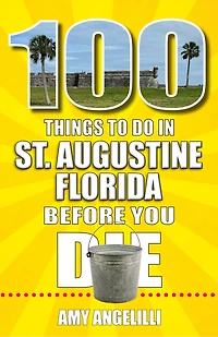 100 Things to Do St. Augustine, Florida, Before You Die