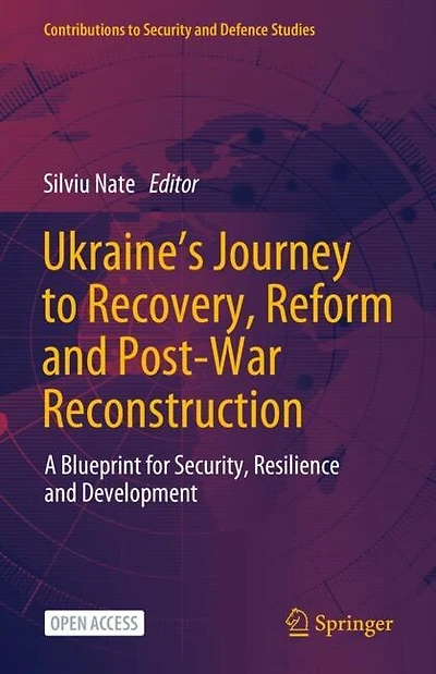Ukraine's Journey to Recovery, Reform and Post-War Reconstruction: A Blueprint for Security, Resilience and Development