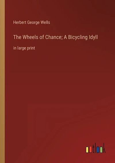 The Wheels of Chance; A Bicycling Idyll: in large print