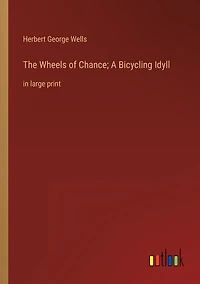 The Wheels of Chance; A Bicycling Idyll: in large print