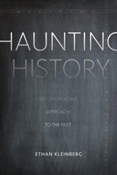 Haunting History: For A Deconstructive Approach To The Past