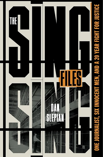 The Sing Files: One Journalist, Six Innocent Men, and a Twenty-Year Fight for Justice