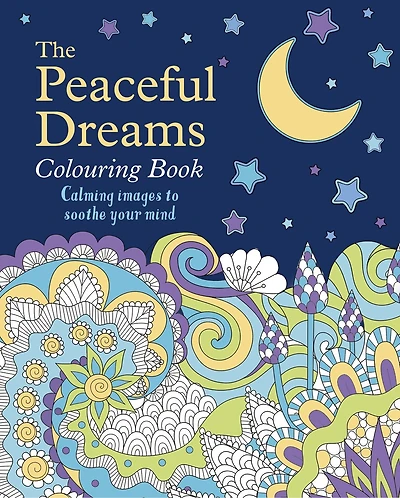 PEACEFUL DREAMS COLOURING BK: Calming Images to Soothe Your Mind