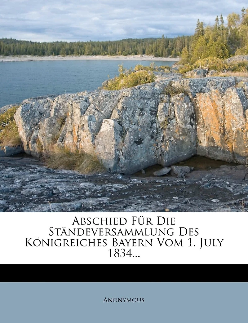 Abschied Fur Die Standeversammlung Des Konigreiches Bayern Vom 1. July 1834...