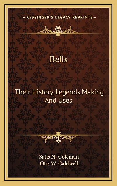 Bells: Their History, Legends Making And Uses