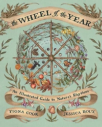 the Wheel of Year: An Illustrated Guide to Nature's Rhythms