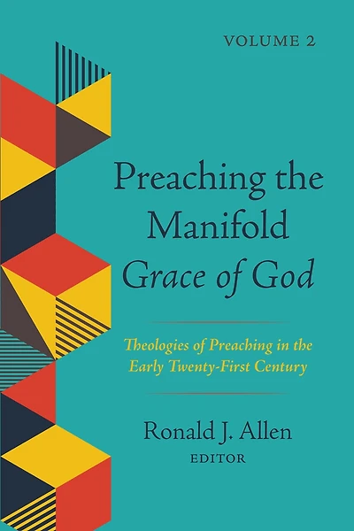 Preaching the Manifold Grace of God, Volume 2: Theologies Early Twenty-First Century
