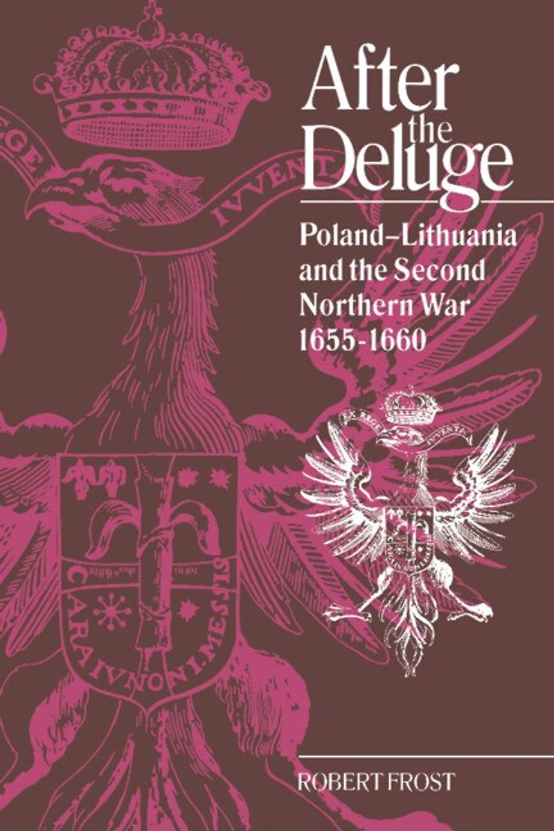 After the Deluge: Poland-Lithuania and Second Northern War, 1655–1660