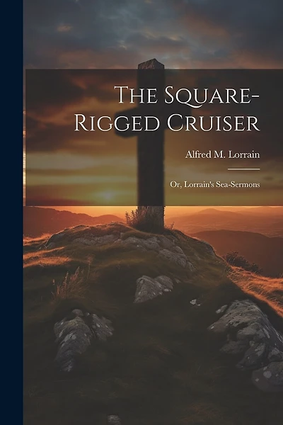 The Square-Rigged Cruiser: Or
