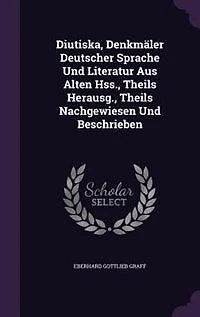 Diutiska, Denkmäler Deutscher Sprache Und Literatur Aus Alten Hss., Theils Herausg., Theils Nachgewiesen Und Beschrieben