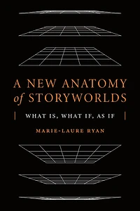 A New Anatomy of Storyworlds: What Is, If, As If